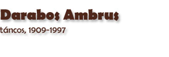 Darabos Ambrus, tncos, 1909-1997