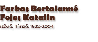 Farkas Bertalann Fejes Katalin szvő, hmző, Bodony 1922-2004 (1996)