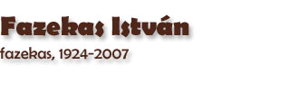 Fazekas Istvn, fazekas (1954), Ndudvar 1924 - Hajdszoboszl 2007