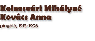 Kolozsvri Mihlyn Kovcs Anna, pingl, 1913-1996