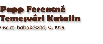 Papp Ferencn Temesvri Katalin viseleti babaksztő, sz. 1925 (1981)
