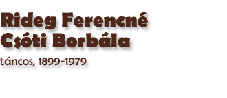 Rideg Ferencn Csti Borbla, tncos, 1899-1979