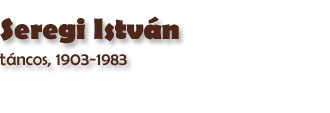 Seregi Istvn, tncos, 1903-1983