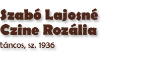 Szab Lajosn Czine Rozlia tncos, sz. 1936