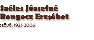 Szles Jzsefn Rengecz Erzsbet szvő, 1921-2006