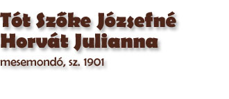 Tt Szőke Jzsefn Horvt Julianna mesemond, sz. 1901 (1962)